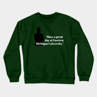 Have a Great Day at Eastern Michigan University Crewneck Sweatshirt